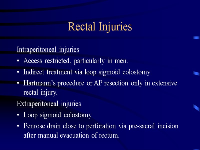 Rectal Injuries Intraperitoneal injuries Access restricted, particularly in men.  Indirect treatment via loop